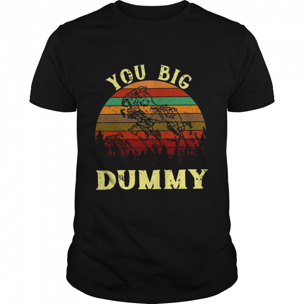 You big dummy shirt