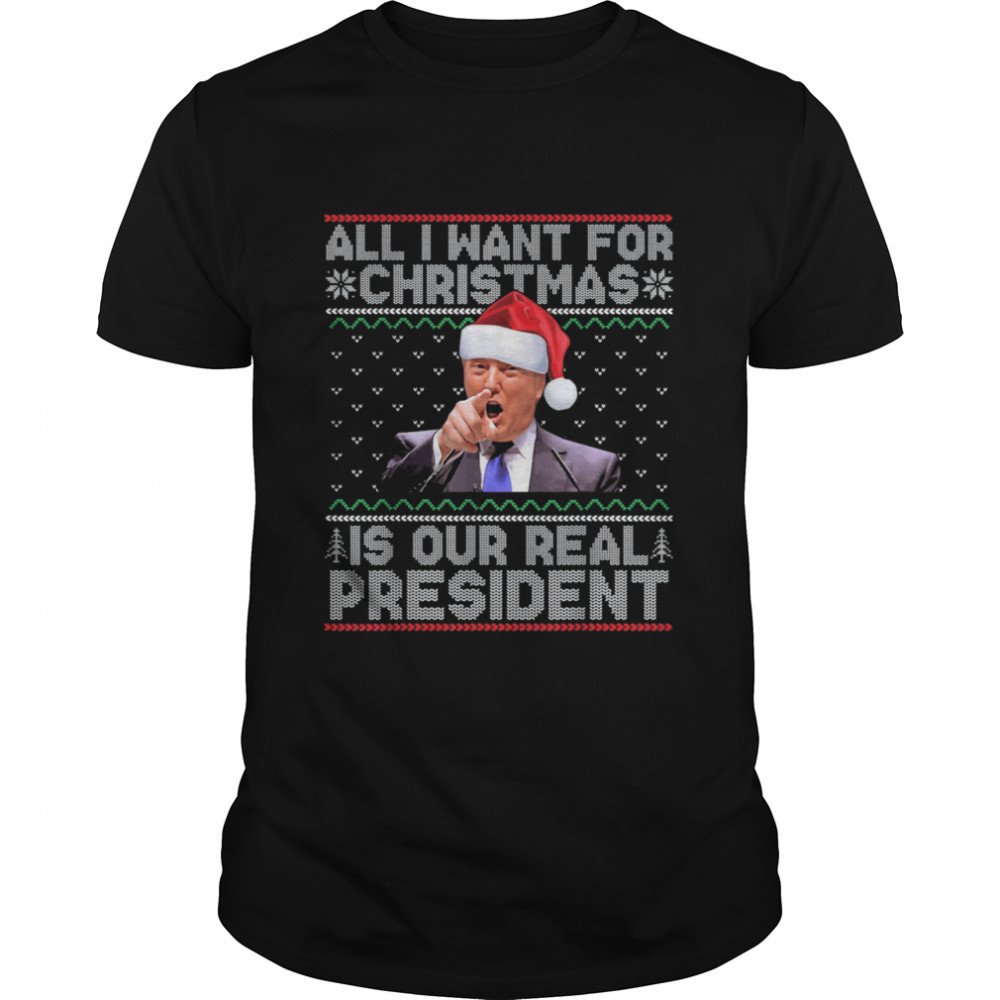 All I Want For Christmas Is Our President Ugly Xmas Tee Shirt