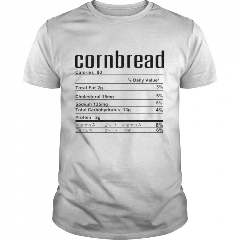 Best corn bread nutrition facts shirt