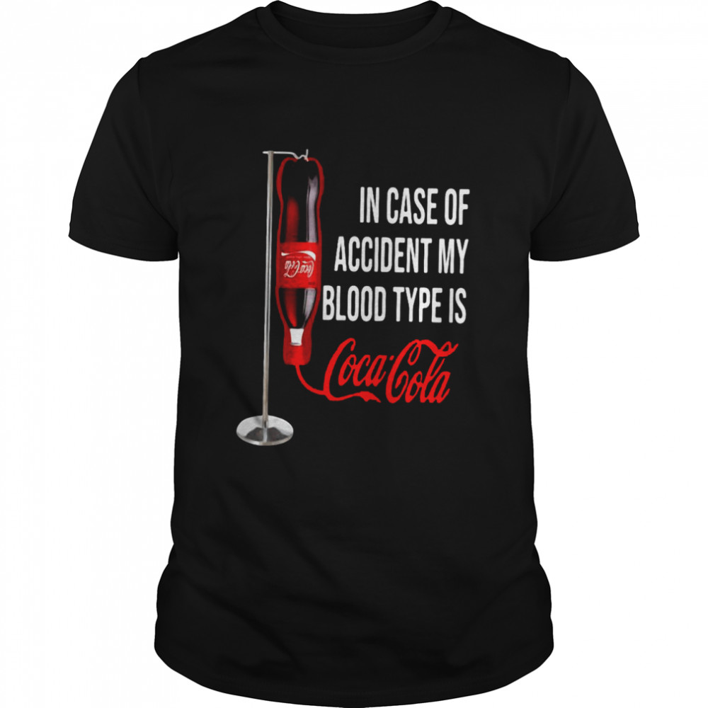 In case of accident my blood type is Coca Cola Shirt