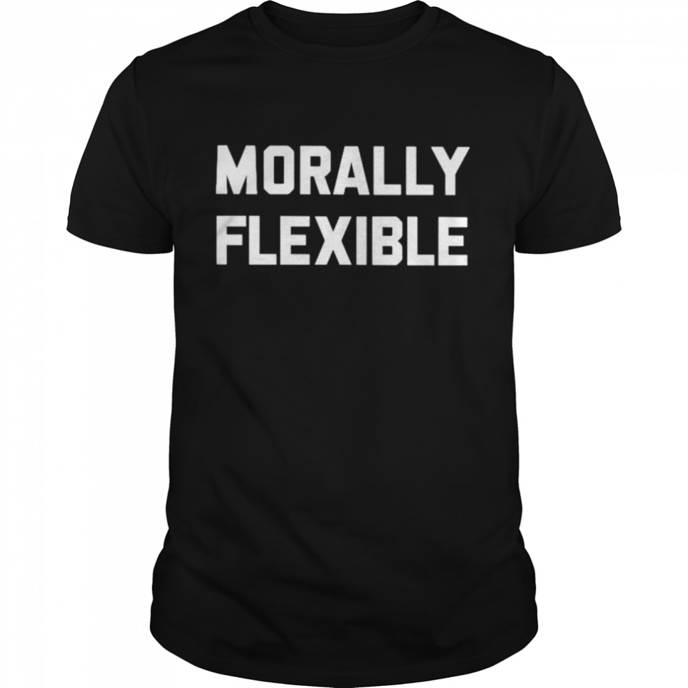 Morally flexible shirt