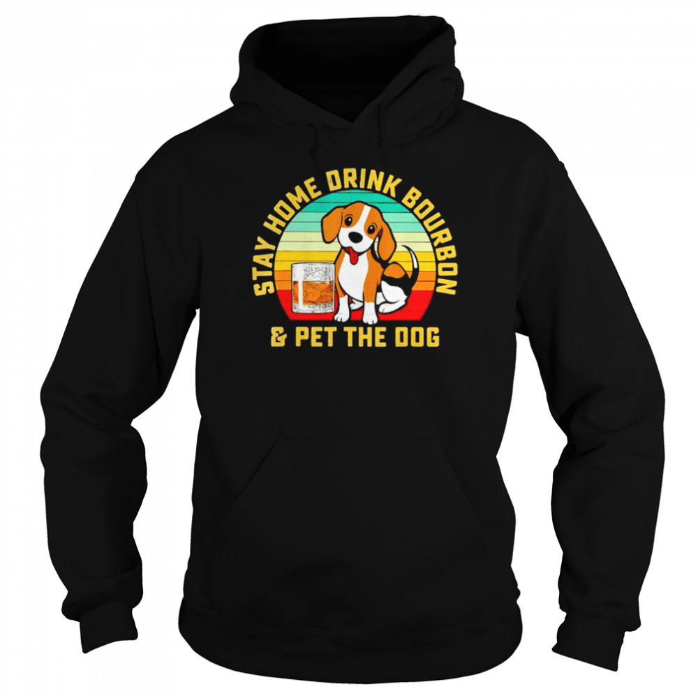 Stay home drink bourbon and pet the dog vintage shirt Unisex Hoodie