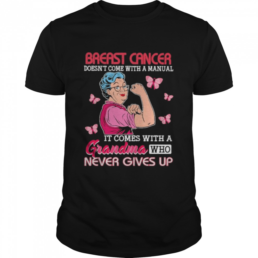 Strong Woman Breast Cancer doesn’t come with a manual it come with a grandma who never gives up shirt
