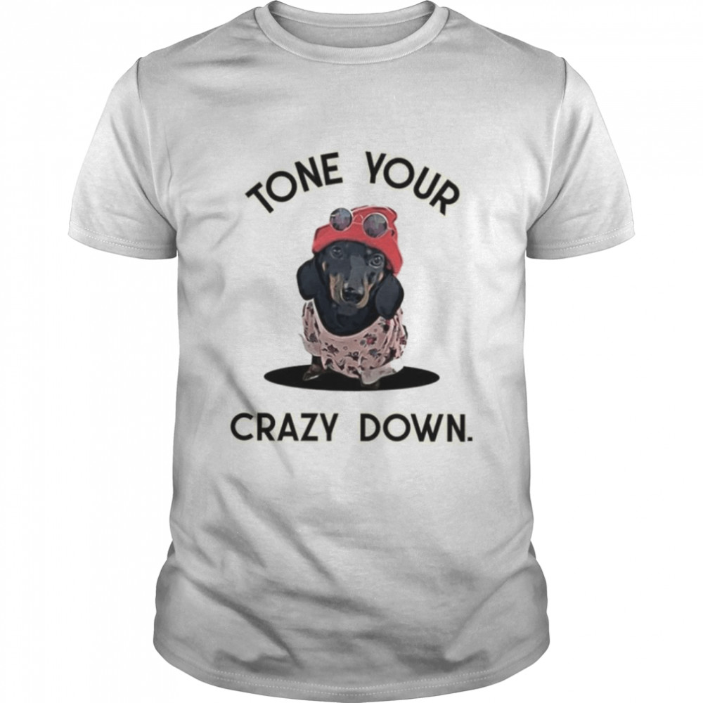 Tone your crazy down shirt