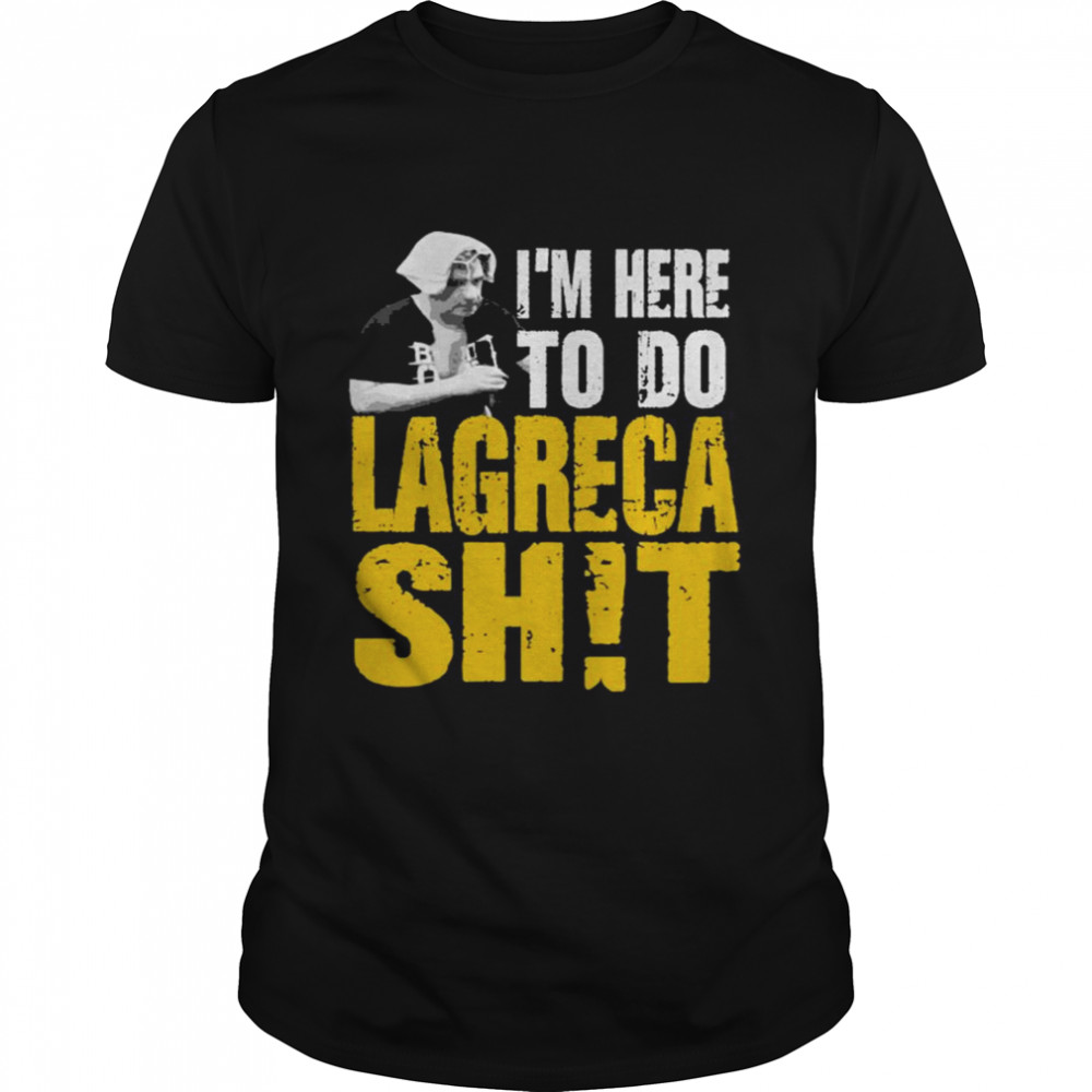 Dave Lagrecaa I’m Here To Do Lagrec Shit 2021 Tee Shirt