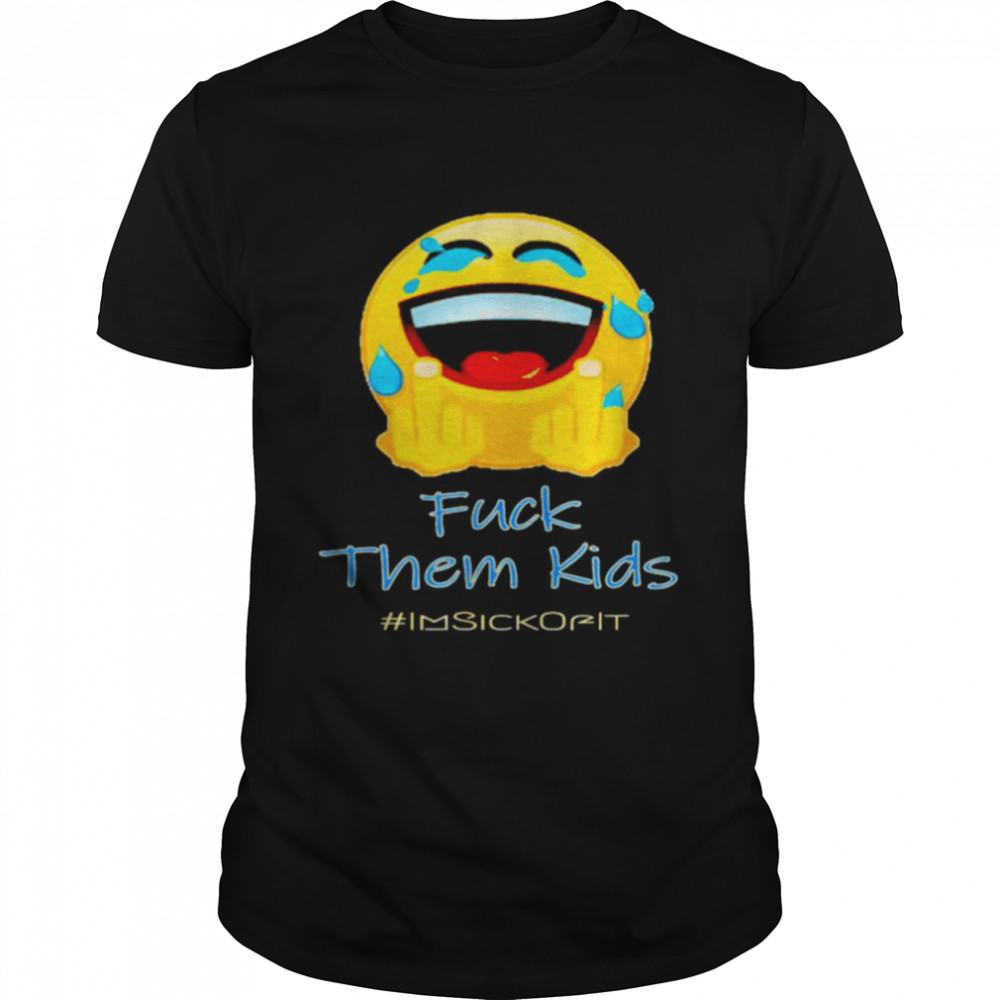 Smile icon fuck them kids shirt