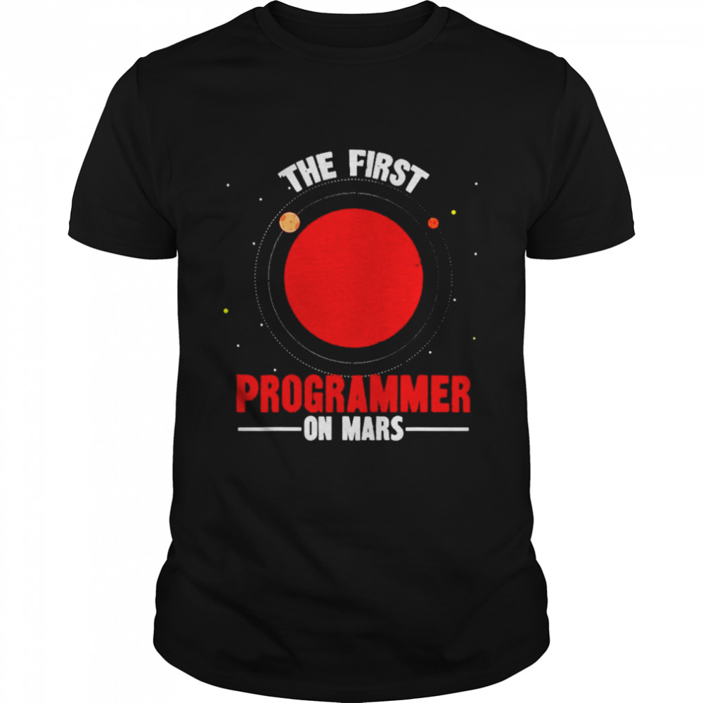 The first programmer on mars shirt