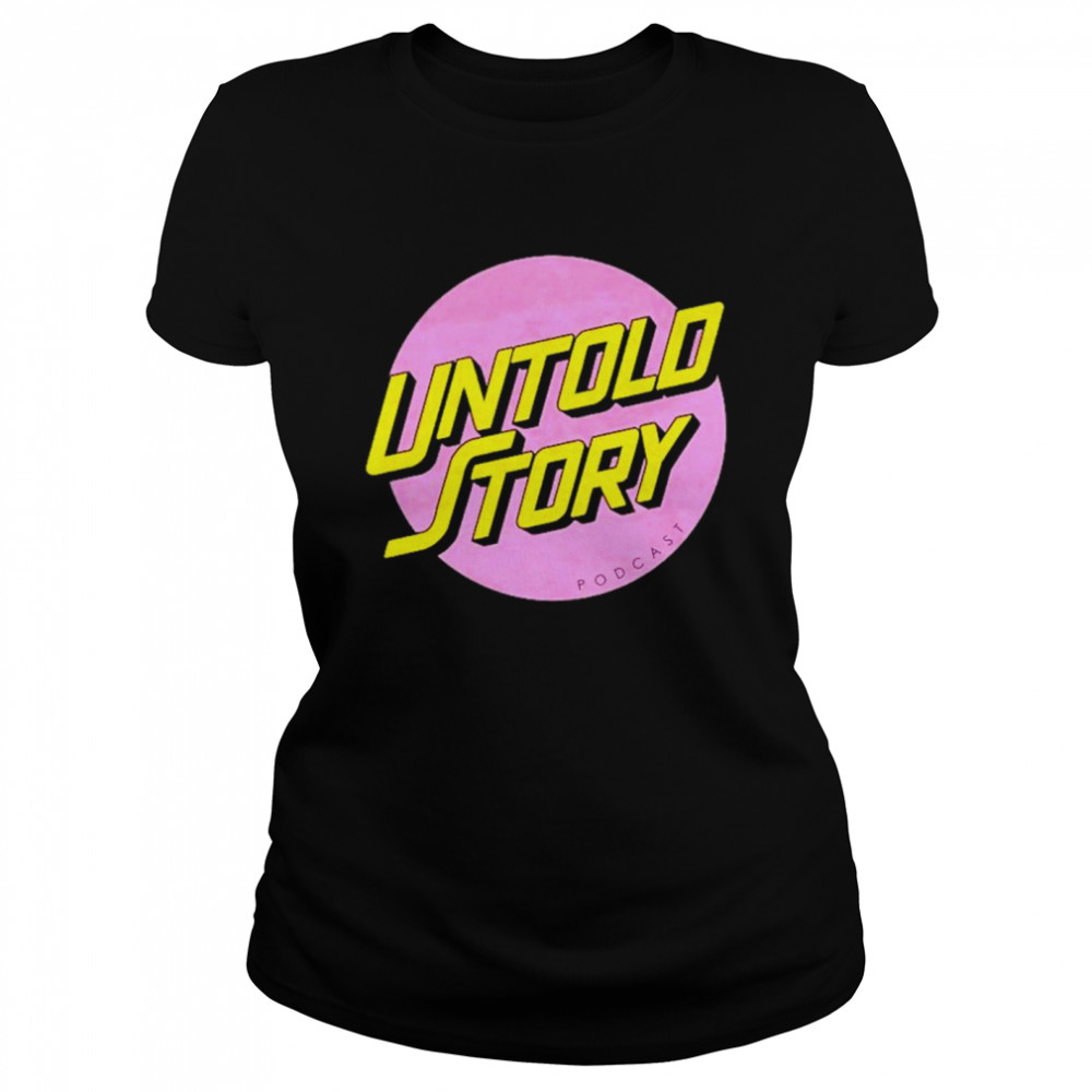 Untold story podcast shirt Classic Women's T-shirt