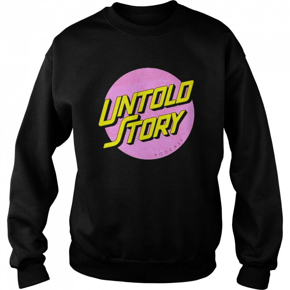 Untold story podcast shirt Unisex Sweatshirt