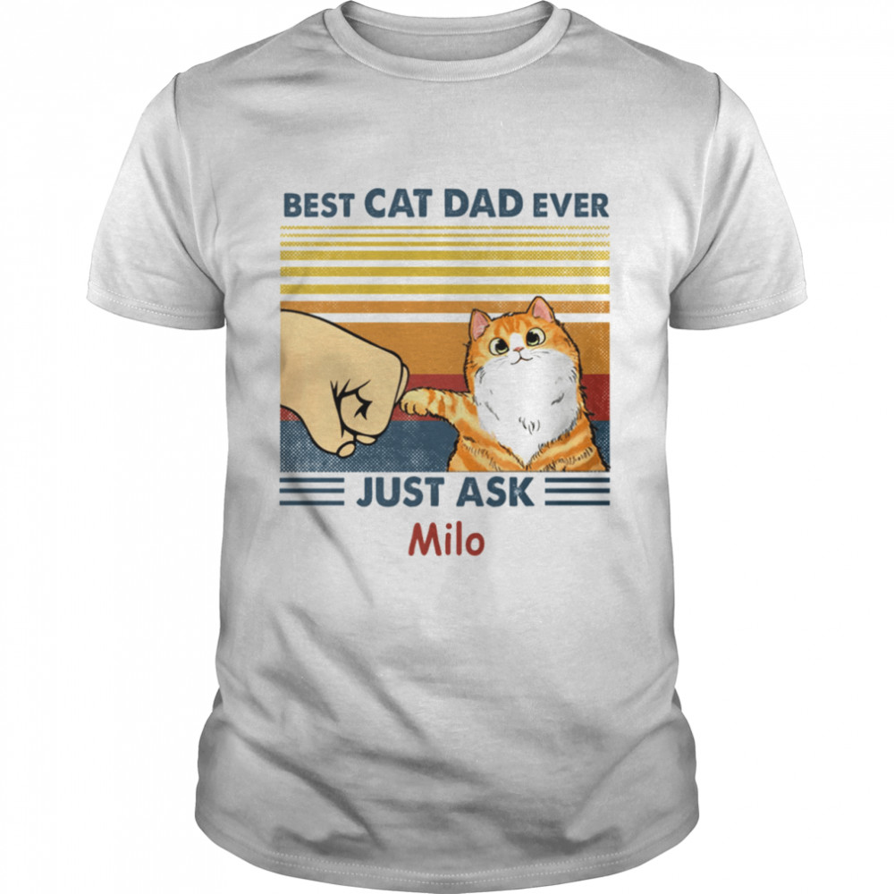 Best cat dad ever just ask milo shirt