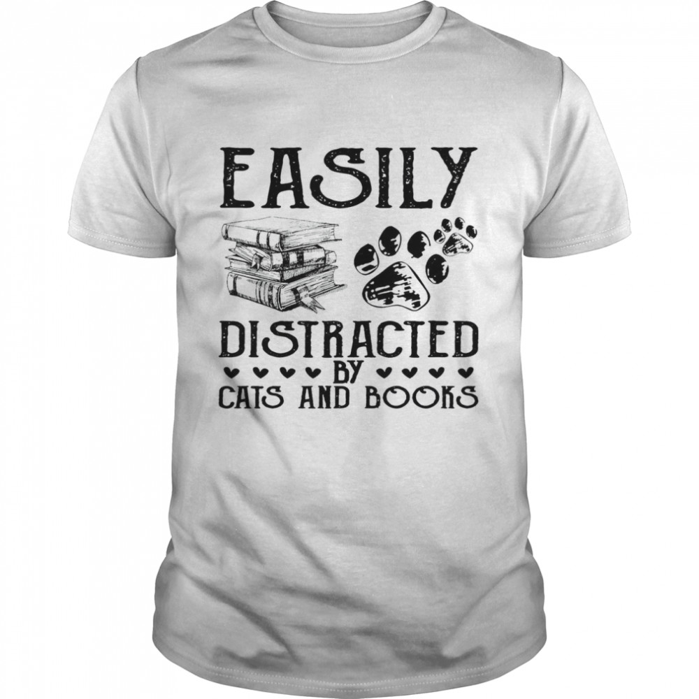 Easily Distracted By Cats And Books Shirt