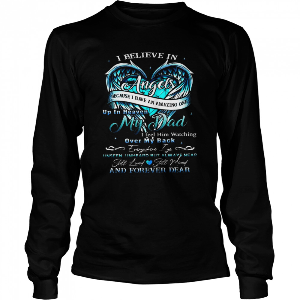 I Believe In Angels Because I Have An Amazing One Up In Heaven My Dad Over My Back Long Sleeved T-shirt