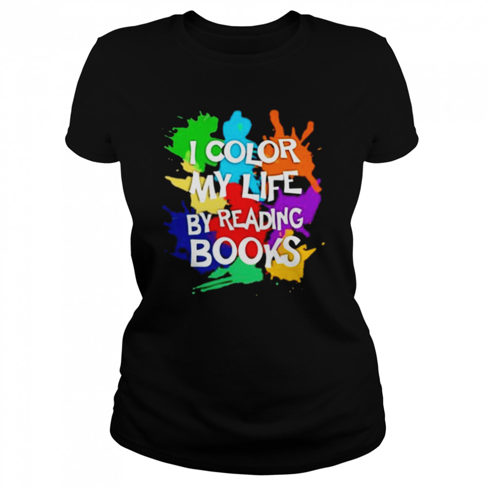 I color my life by reading books shirt Classic Women's T-shirt