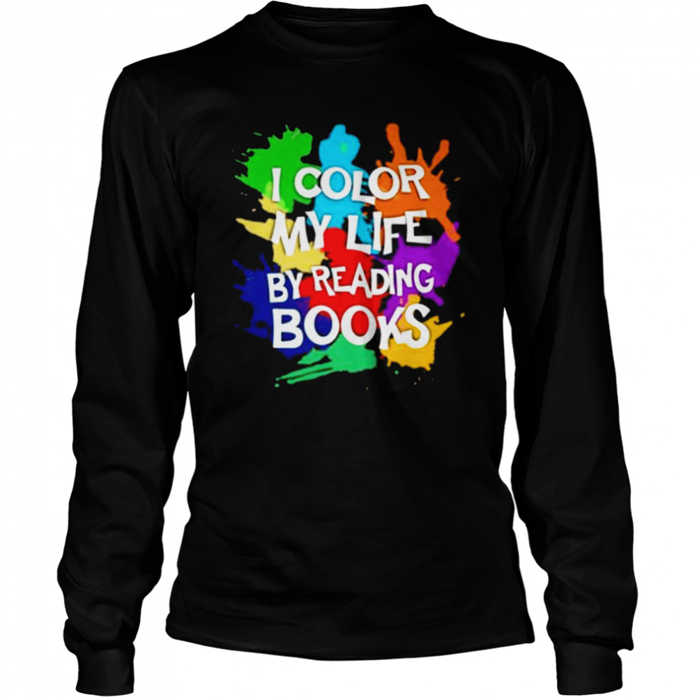 I color my life by reading books shirt Long Sleeved T-shirt