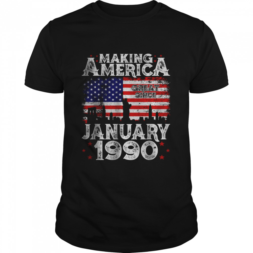 Making America Great Since January 1990 Shirt