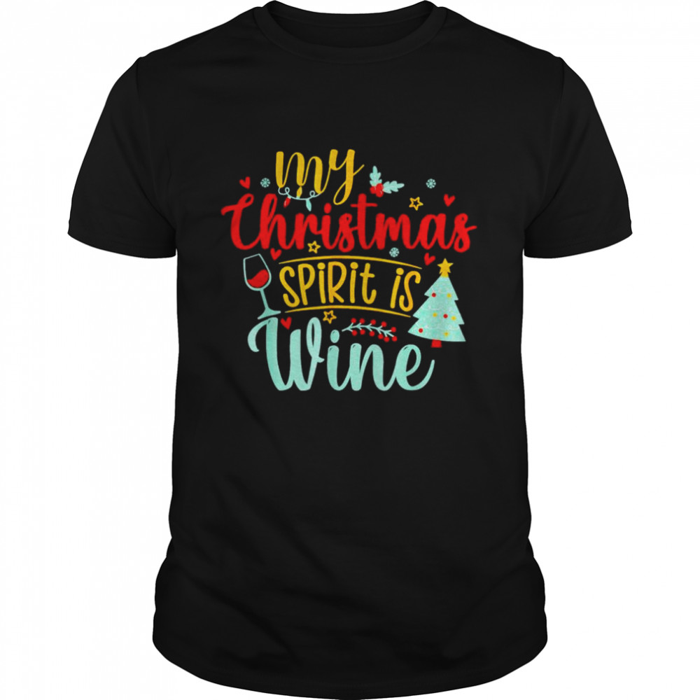 My Christmas spirit is wine shirt