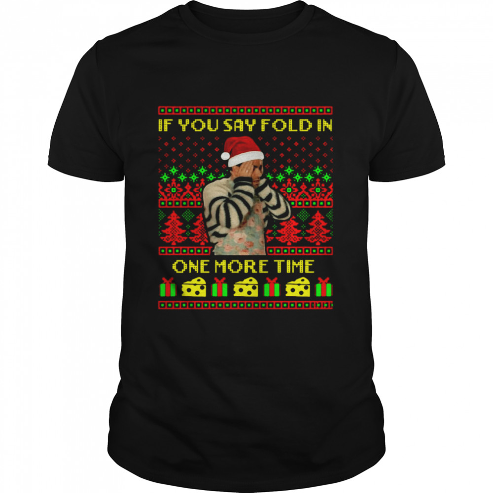 David Rose If You Say Fold In One More Time Creek Ugly Christmas Sweater Shirt