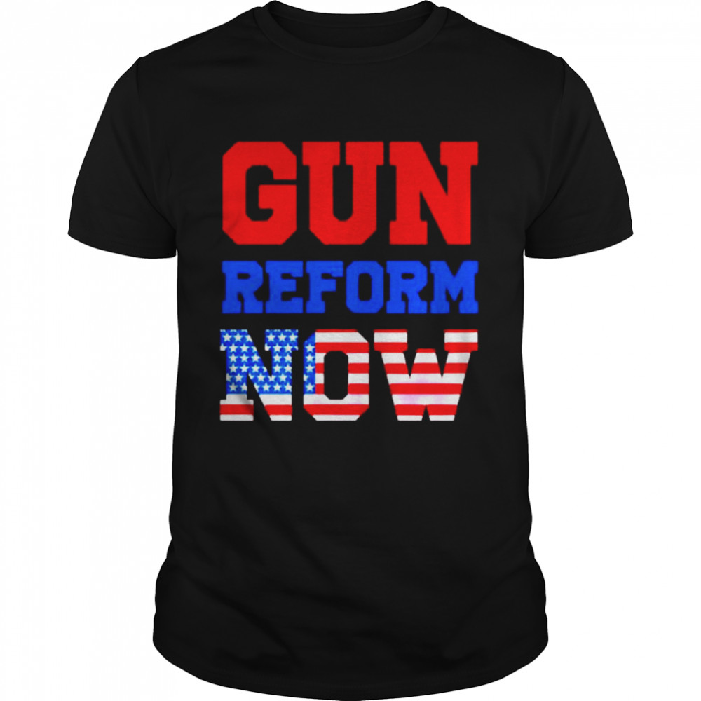 gun reform now shirt