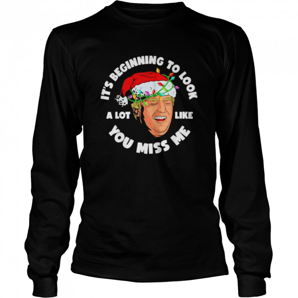 Its Beginning To Look A Lot Like You Miss Me Trump smile anti Biden T- Long Sleeved T-shirt