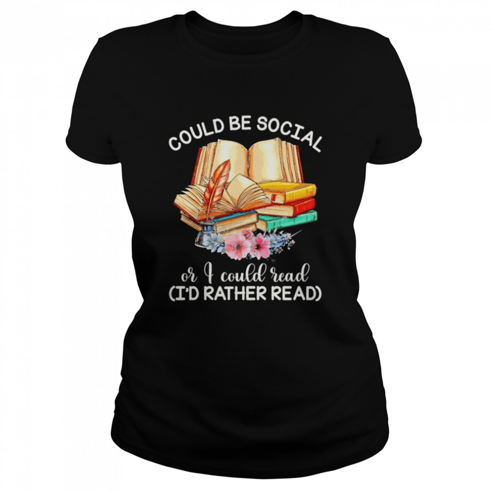 Original could be social or I could read book I’d rather read shirt Classic Women's T-shirt