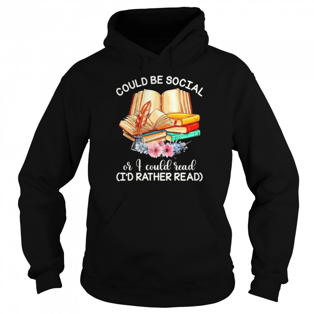 Original could be social or I could read book I’d rather read shirt Unisex Hoodie