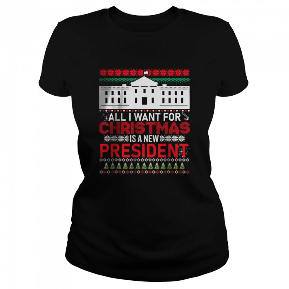 All I Want For Christmas Is A New President T- Classic Women's T-shirt