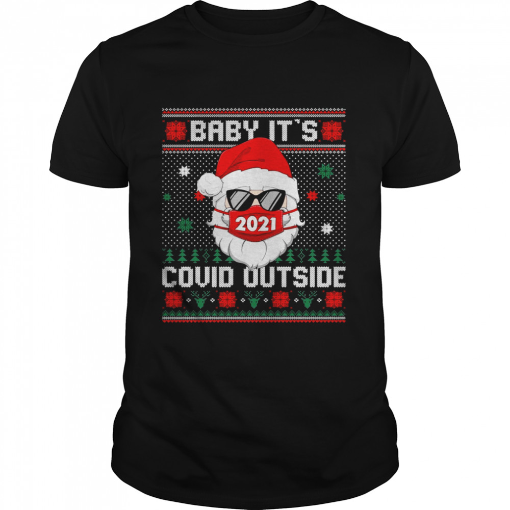 Baby It’s Covid Outside Santa Ugly Christmas Holiday Shirt