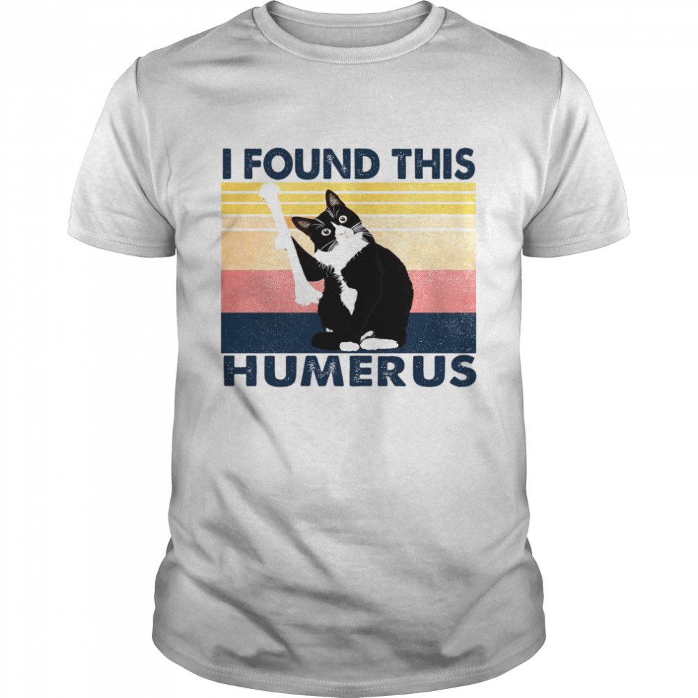 Cat I Found This Humerus Shirt