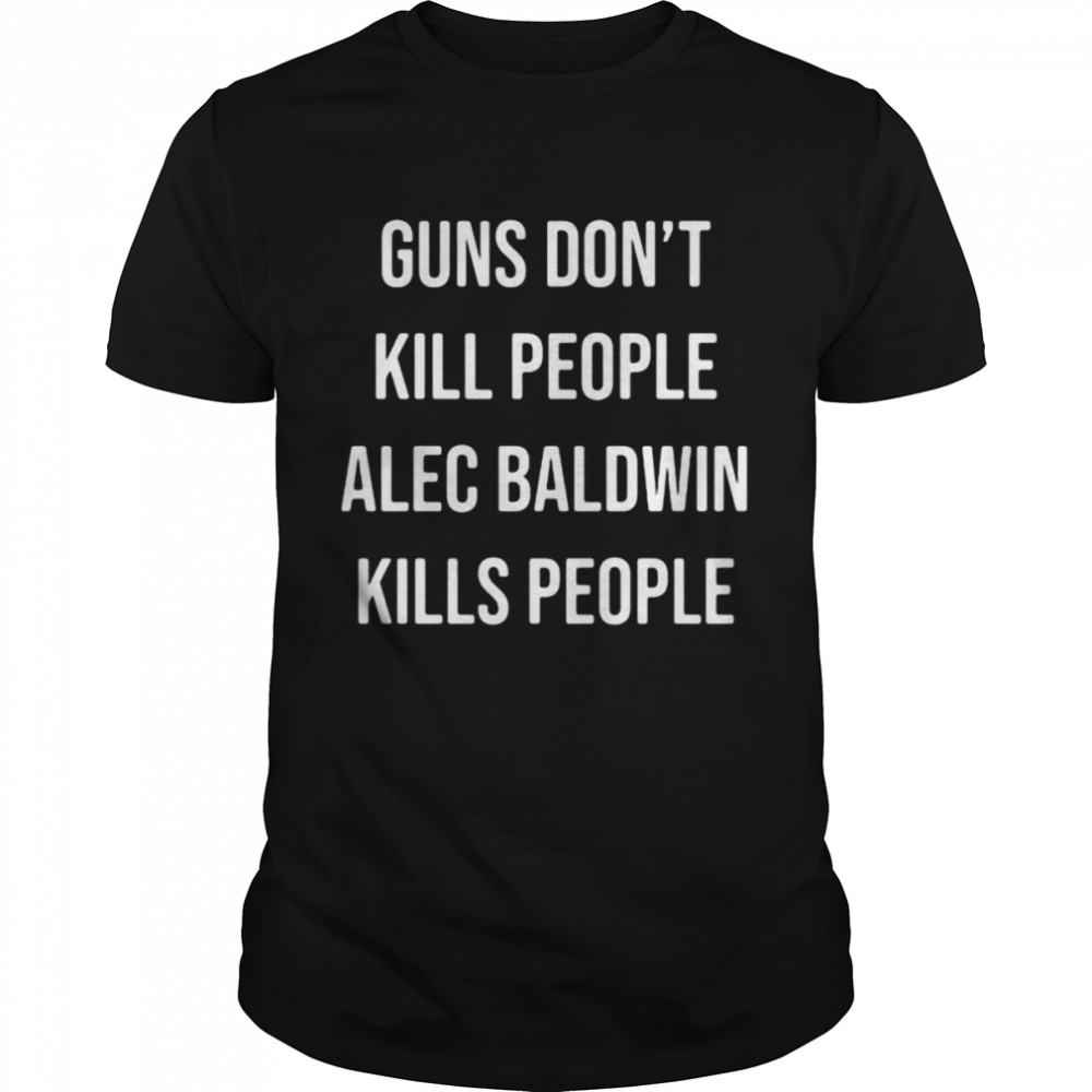 Guns don’t kill people alec baldwin kills people Donald Trump Jr t-shirt