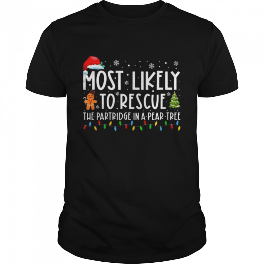 Most Likely To Rescue The Partridge In A Pear Tree Christmas Tee Shirt