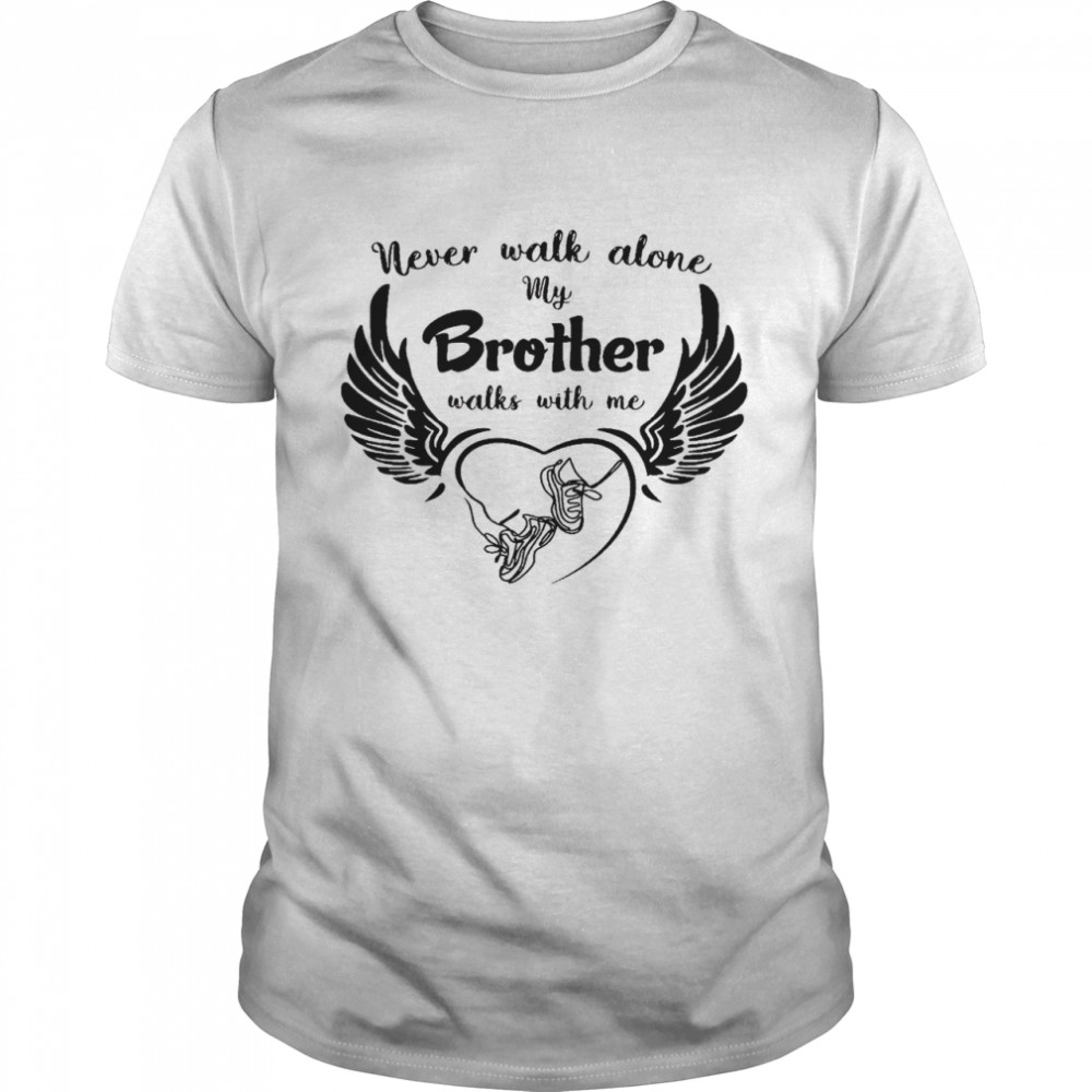 Never walk alone my brother walks with me shirt