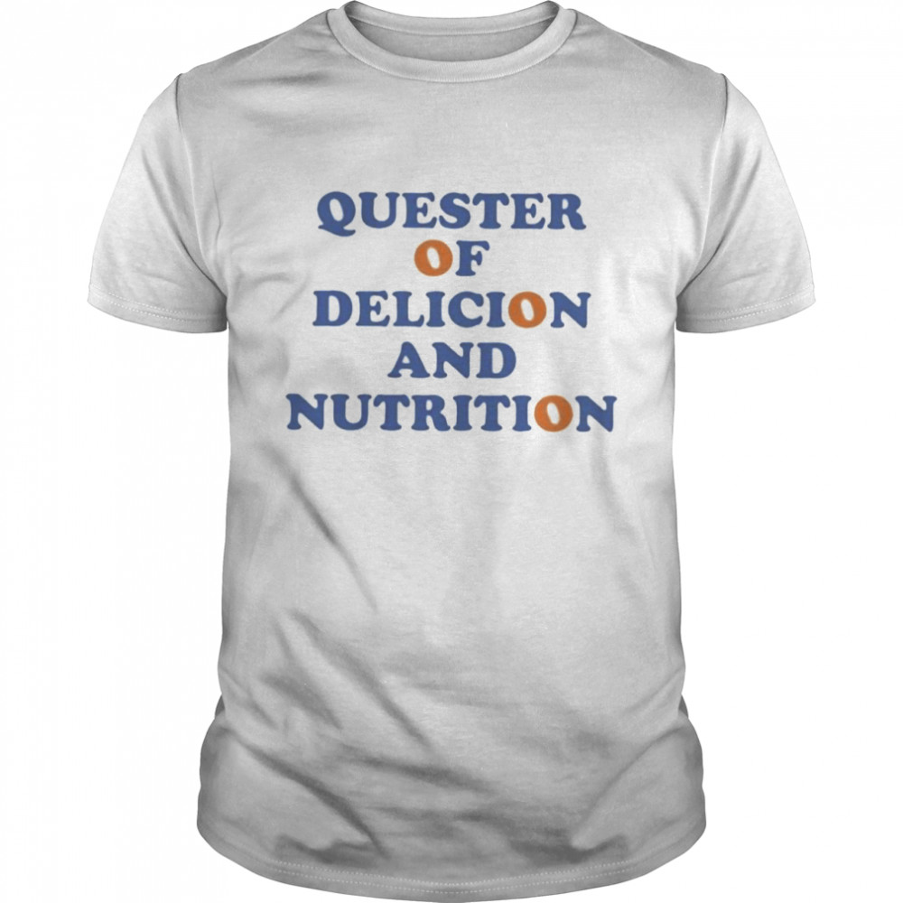 Quester of delicion and nutrition shirt