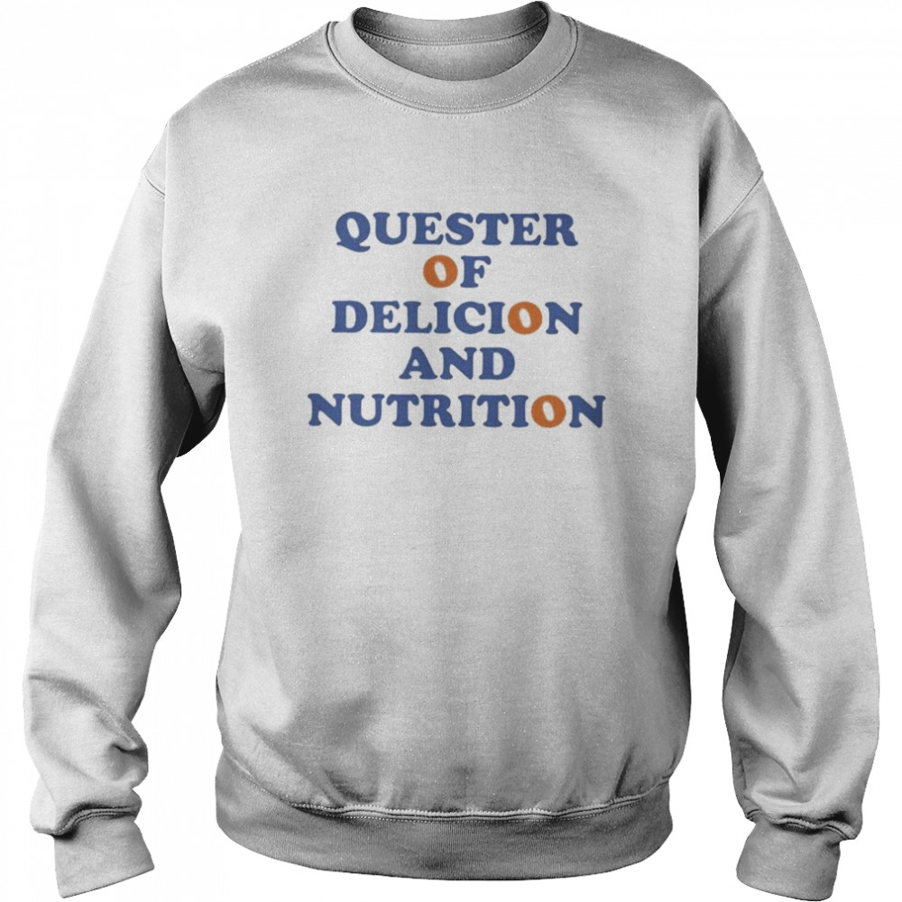 Quester of delicion and nutrition shirt Unisex Sweatshirt