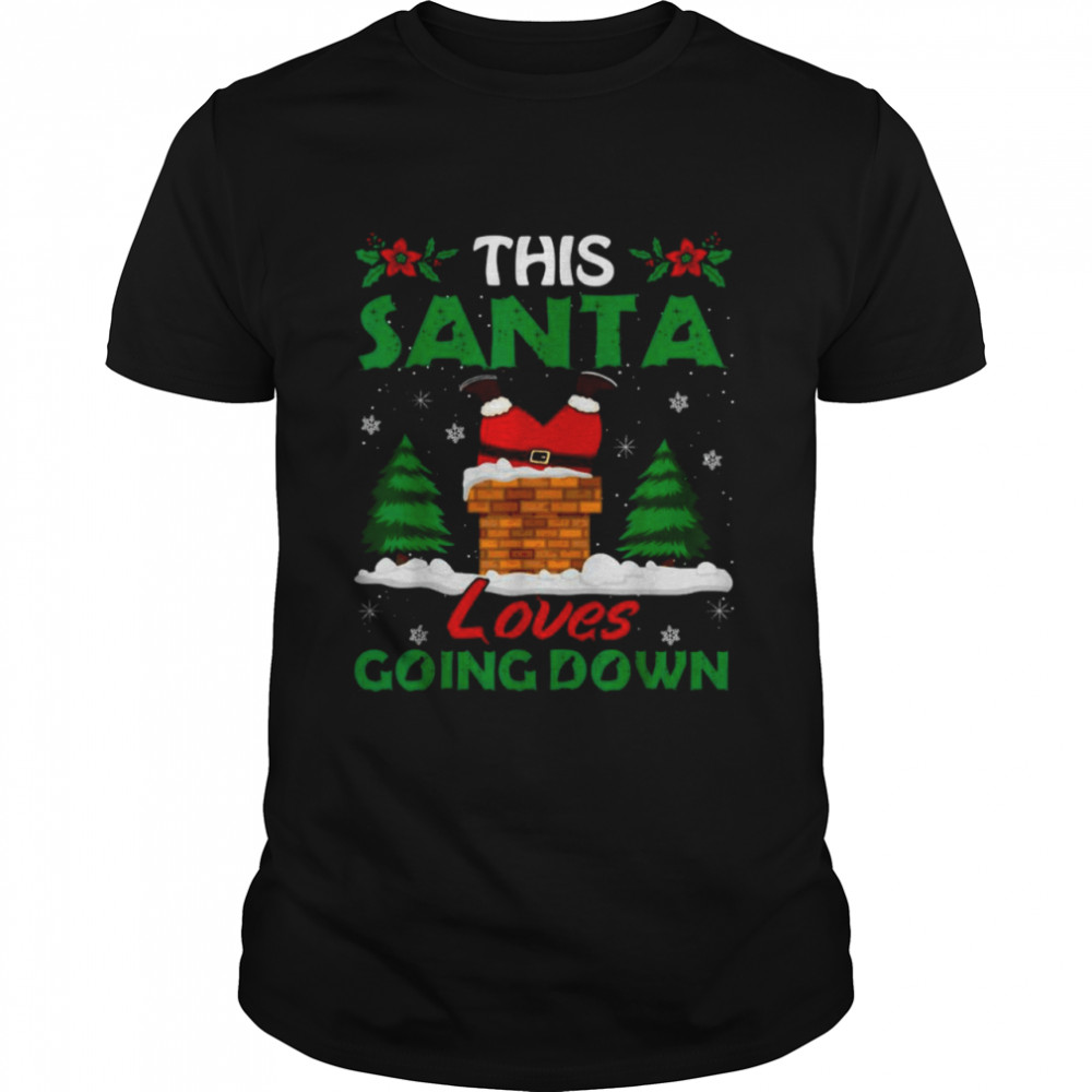 This Santa loves going down Christmas shirt