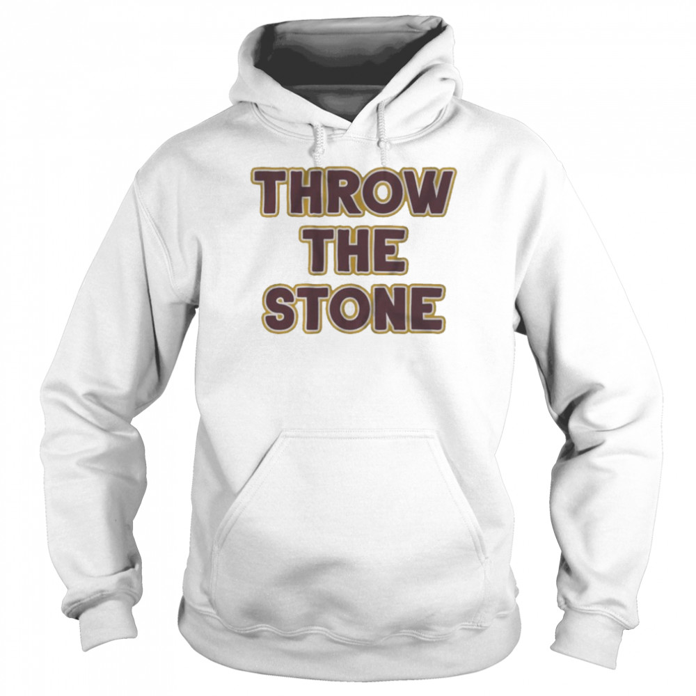 Throw The Stone shirt Unisex Hoodie