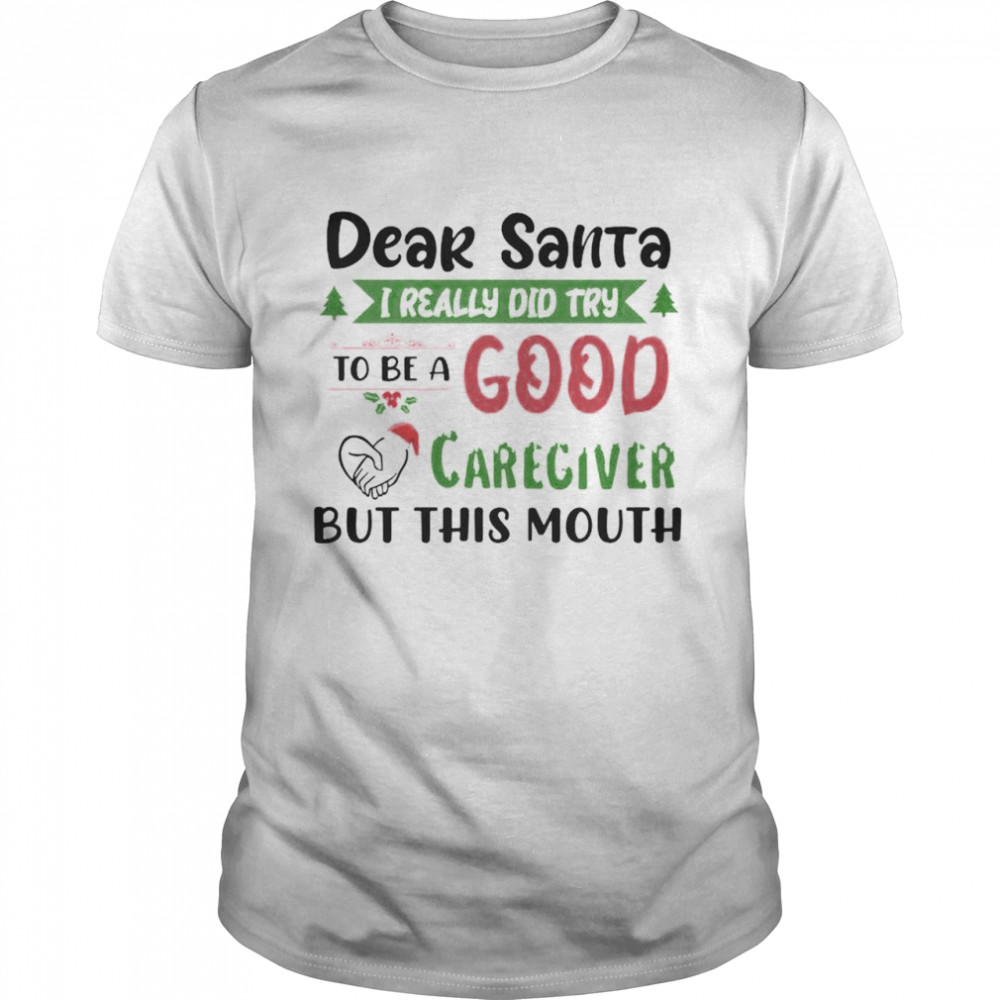 Awesome dear Santa I really did try to be a good caregiver but this mouth shirt