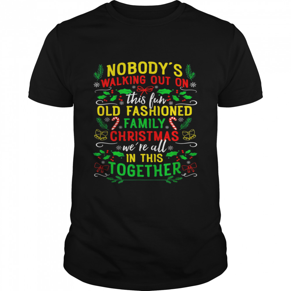 Nobody’s Walking Out On This Fun Old Family Christmas Xmas  Classic Men's T-shirt