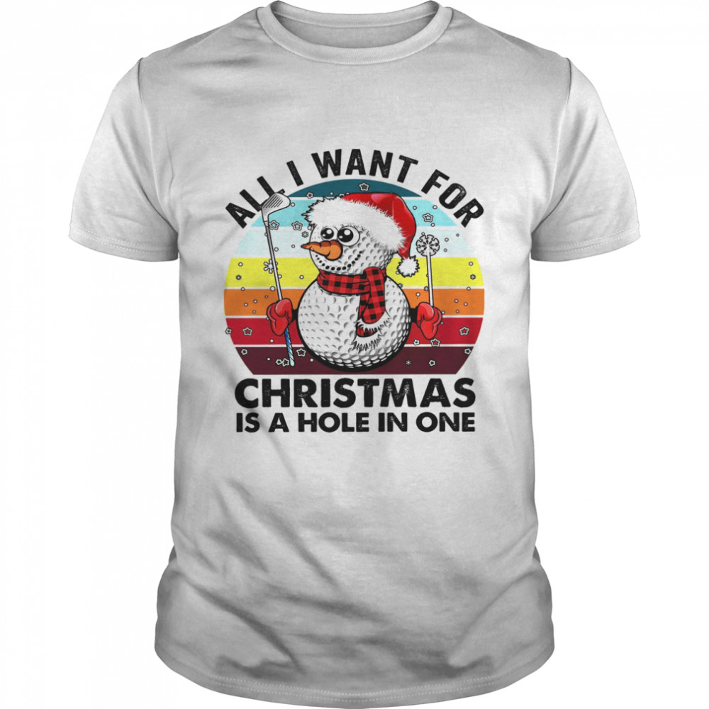 Snowman All I Want For Christmas Is A Hole In One Shirt