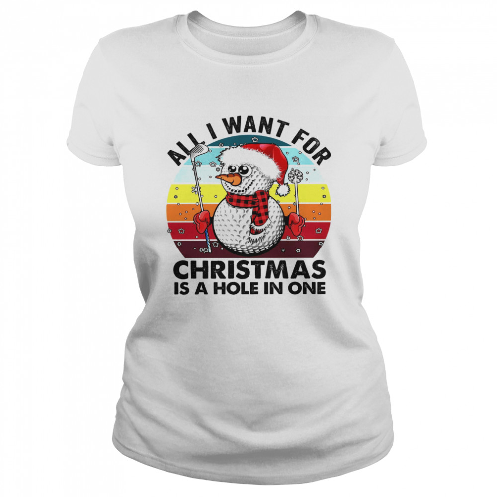 Snowman All I Want For Christmas Is A Hole In One  Classic Women's T-shirt