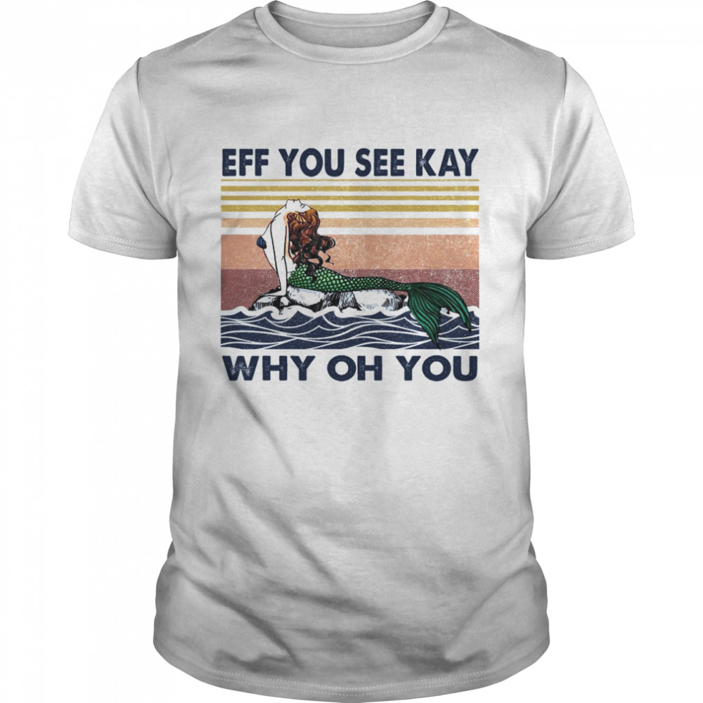 The Little Mermaid Eff You See Kay Why Oh You  Classic Men's T-shirt