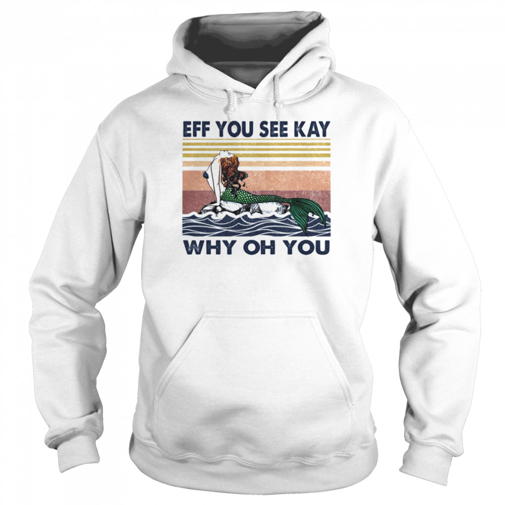 The Little Mermaid Eff You See Kay Why Oh You  Unisex Hoodie