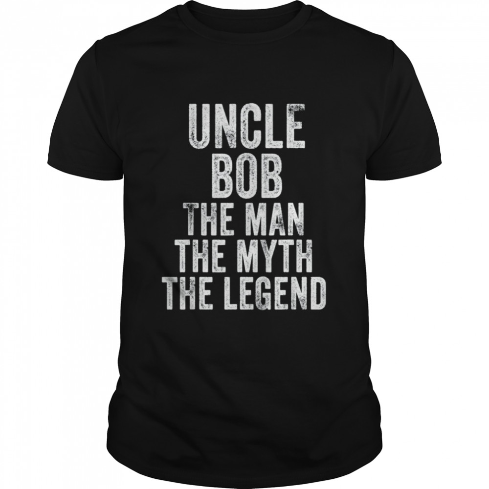 Uncle Bob The Man The Myth The Legend Dad Vintage Shirt