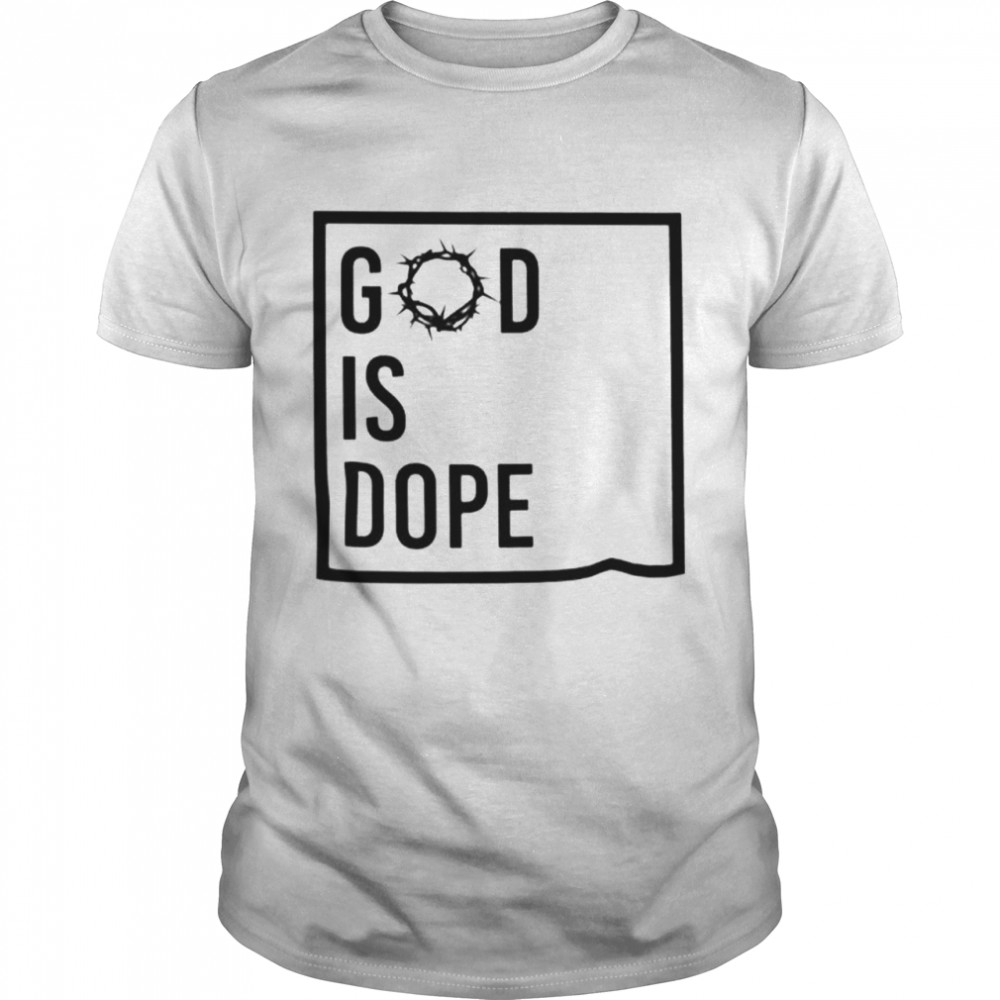 God Is Dope shirt