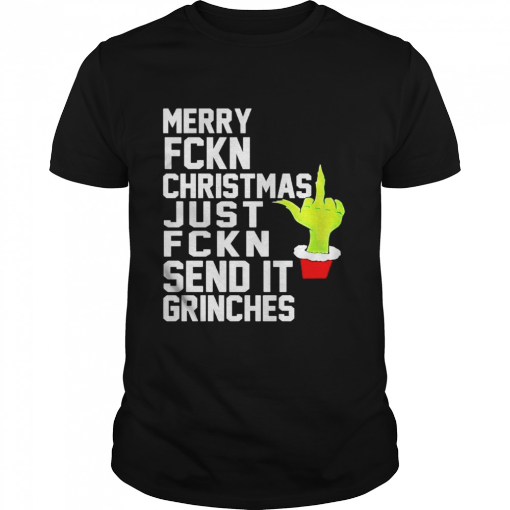Merry fucking Christmas just fucking send it grinches shirt