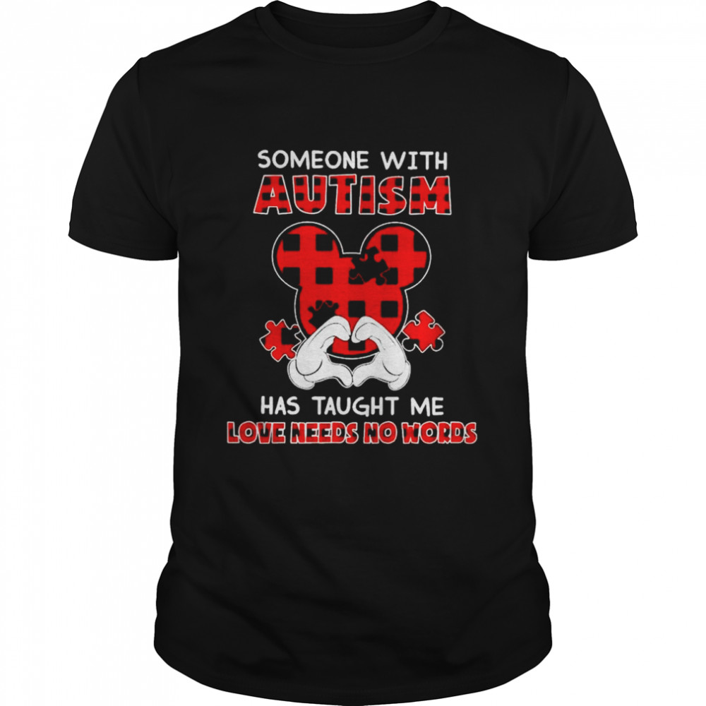 Mickey someone with Autism has taught me love needs no words shirt