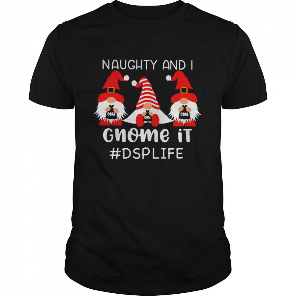 Naughty And I Gnome It DSP Life Christmas Sweater Shirt