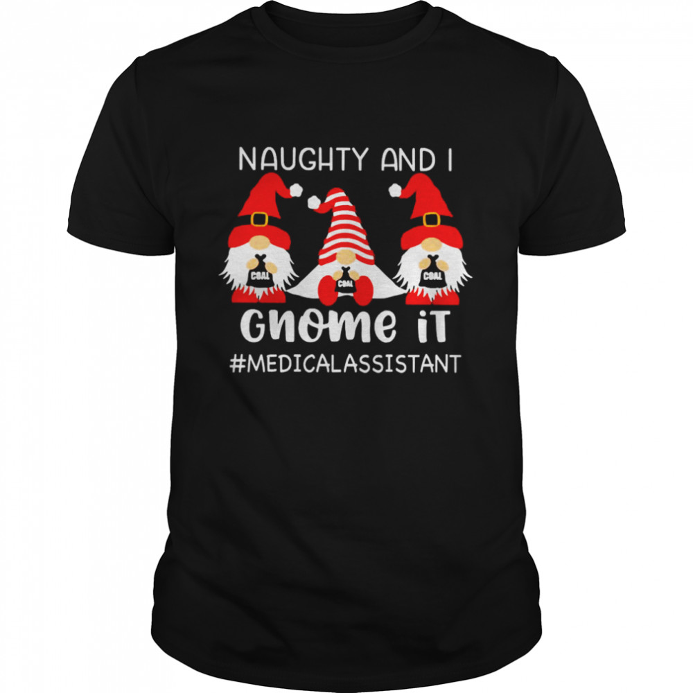 Naughty And I Gnome It Medical Assistant Christmas Sweater Shirt