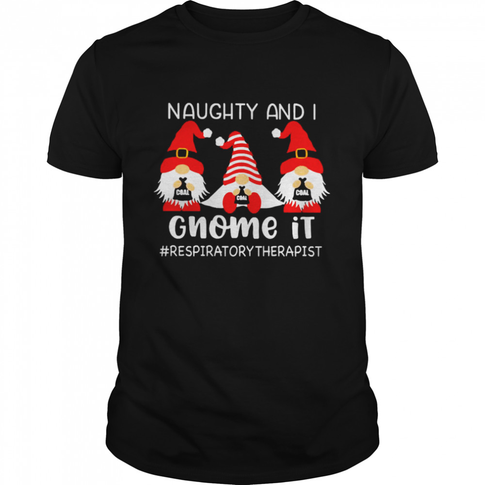 Naughty And I Gnome It Respiratory Therapist Christmas Sweater Shirt