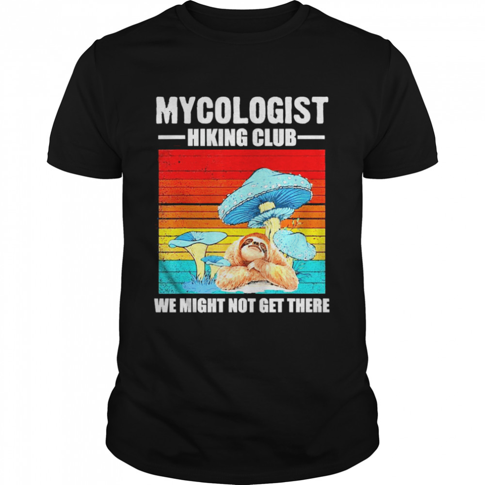 Sloth Mycologist Hiking Club We Might Not Get There Png  Classic Men's T-shirt