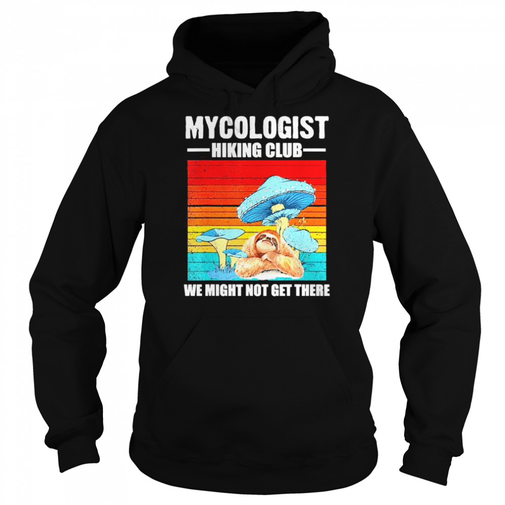 Sloth Mycologist Hiking Club We Might Not Get There Png  Unisex Hoodie
